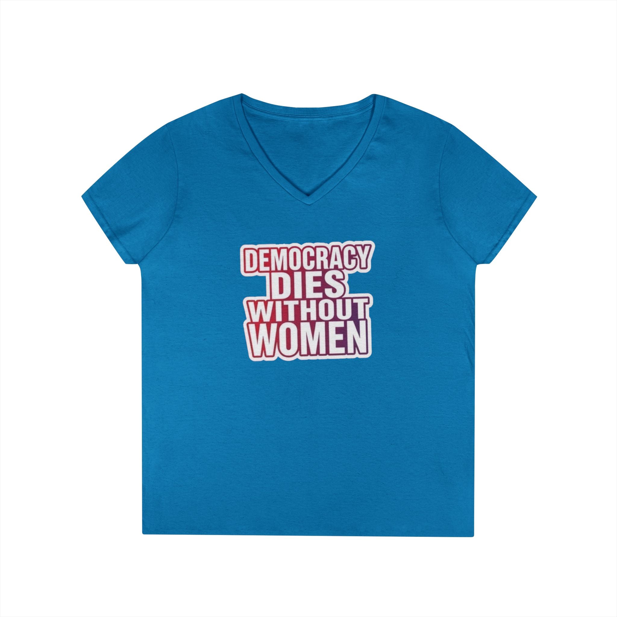Empowering Women’s V-Neck T-Shirt - 'Democracy Dies Without Women' - Feminist Apparel