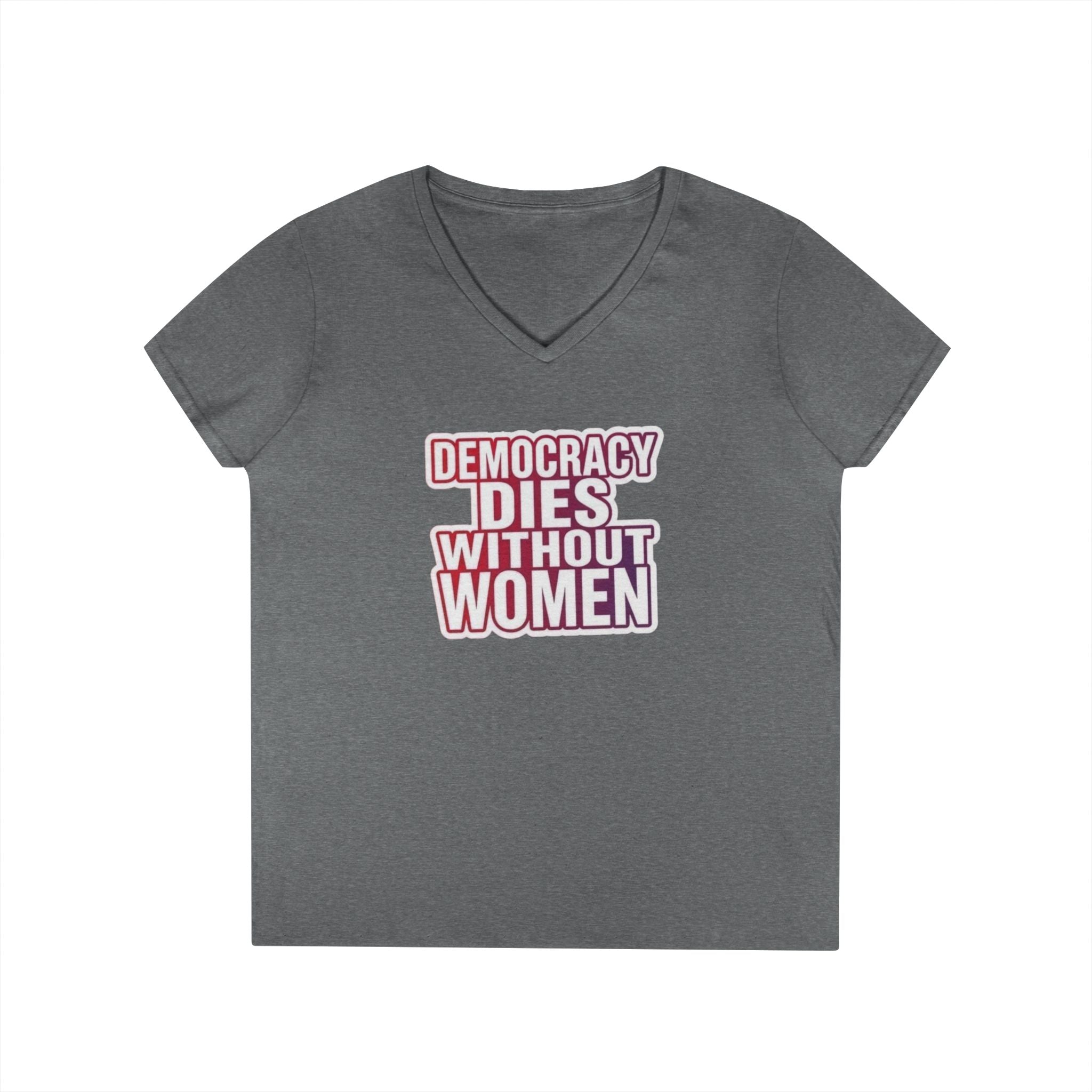 Empowering Women’s V-Neck T-Shirt - 'Democracy Dies Without Women' - Feminist Apparel