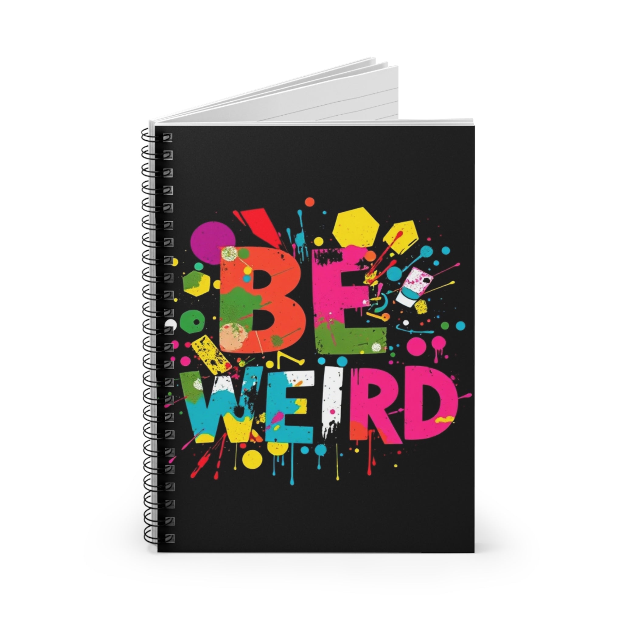 Be Weird Spiral Notebook - Creative Ruled Lined Journal for Artists and Free Spirits