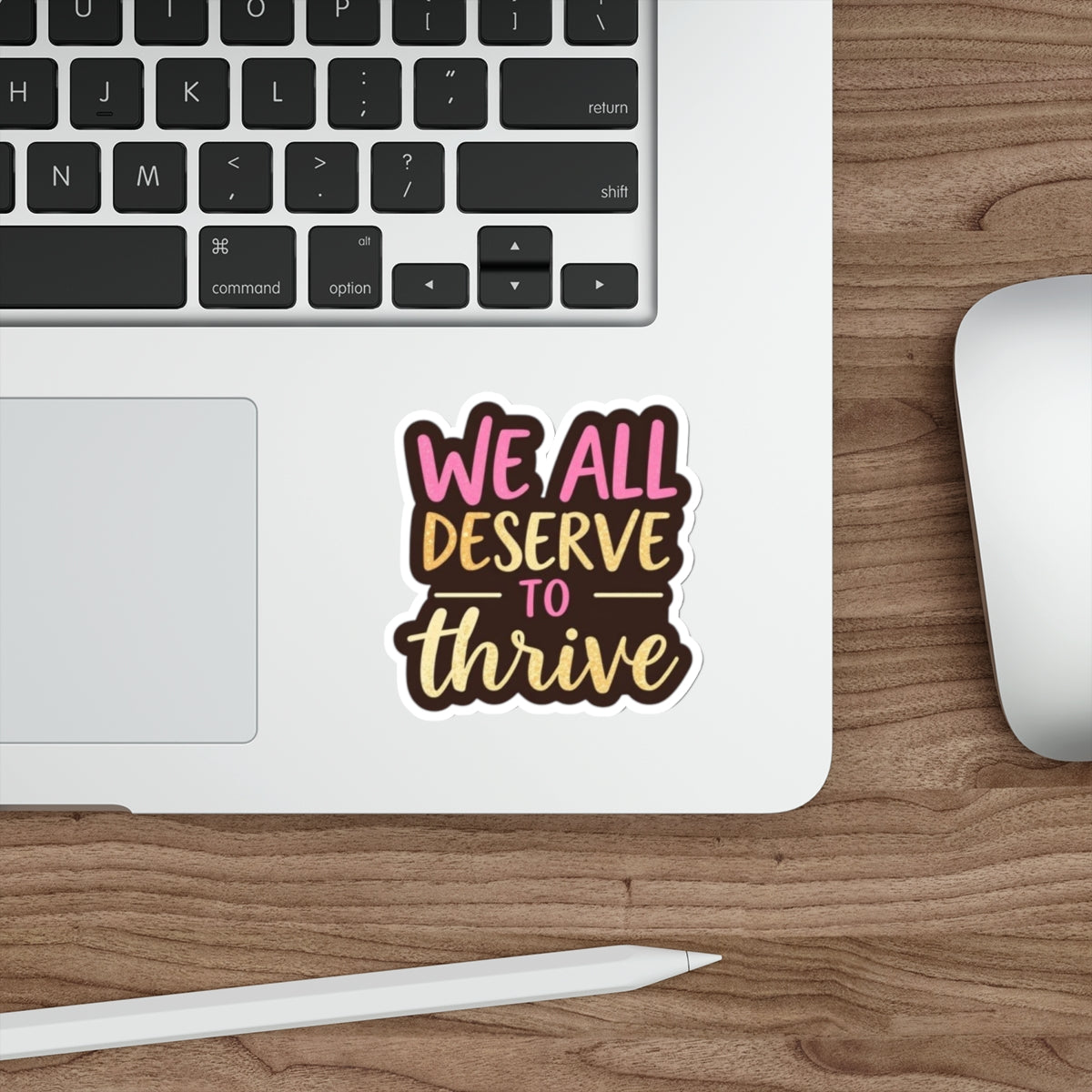 Die-Cut Stickers - WE ALL DESERVE TO THRIVE