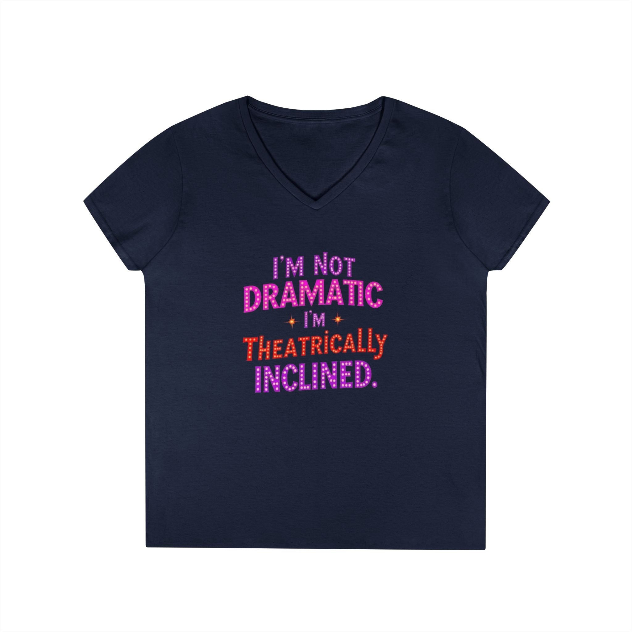 I'm not Dramatic, I'm Theatrically Inclined V-Neck T-Shirt for Women - Perfect for Drama Lovers!