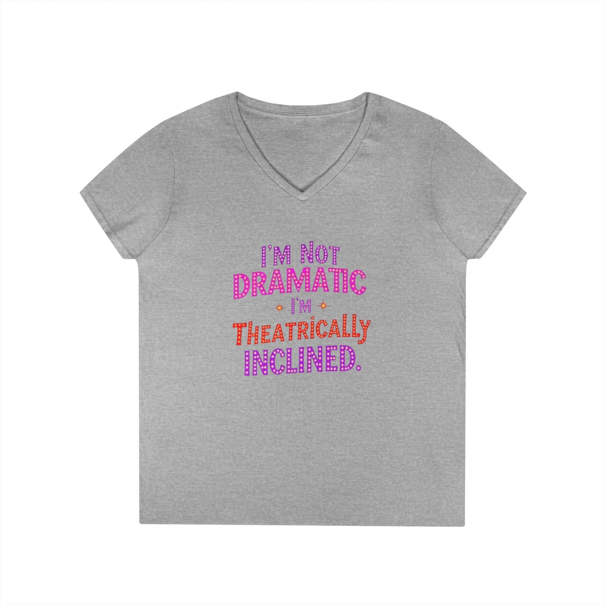 I'm not Dramatic, I'm Theatrically Inclined V-Neck T-Shirt for Women - Perfect for Drama Lovers!