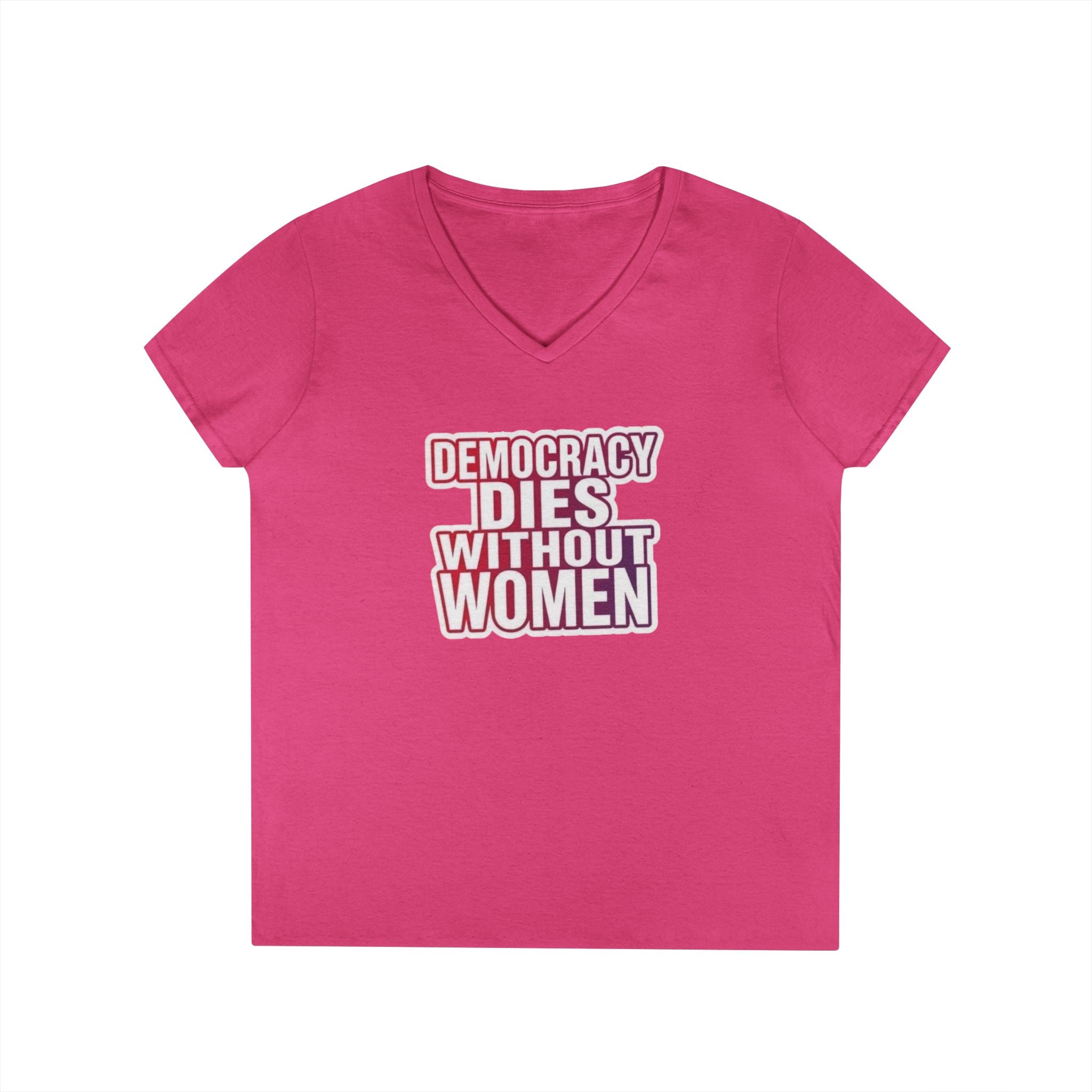Empowering Women’s V-Neck T-Shirt - 'Democracy Dies Without Women' - Feminist Apparel