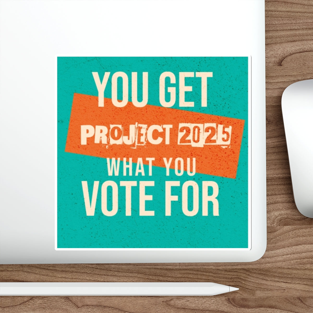 Die-Cut Stickers - You Get What You Vote For