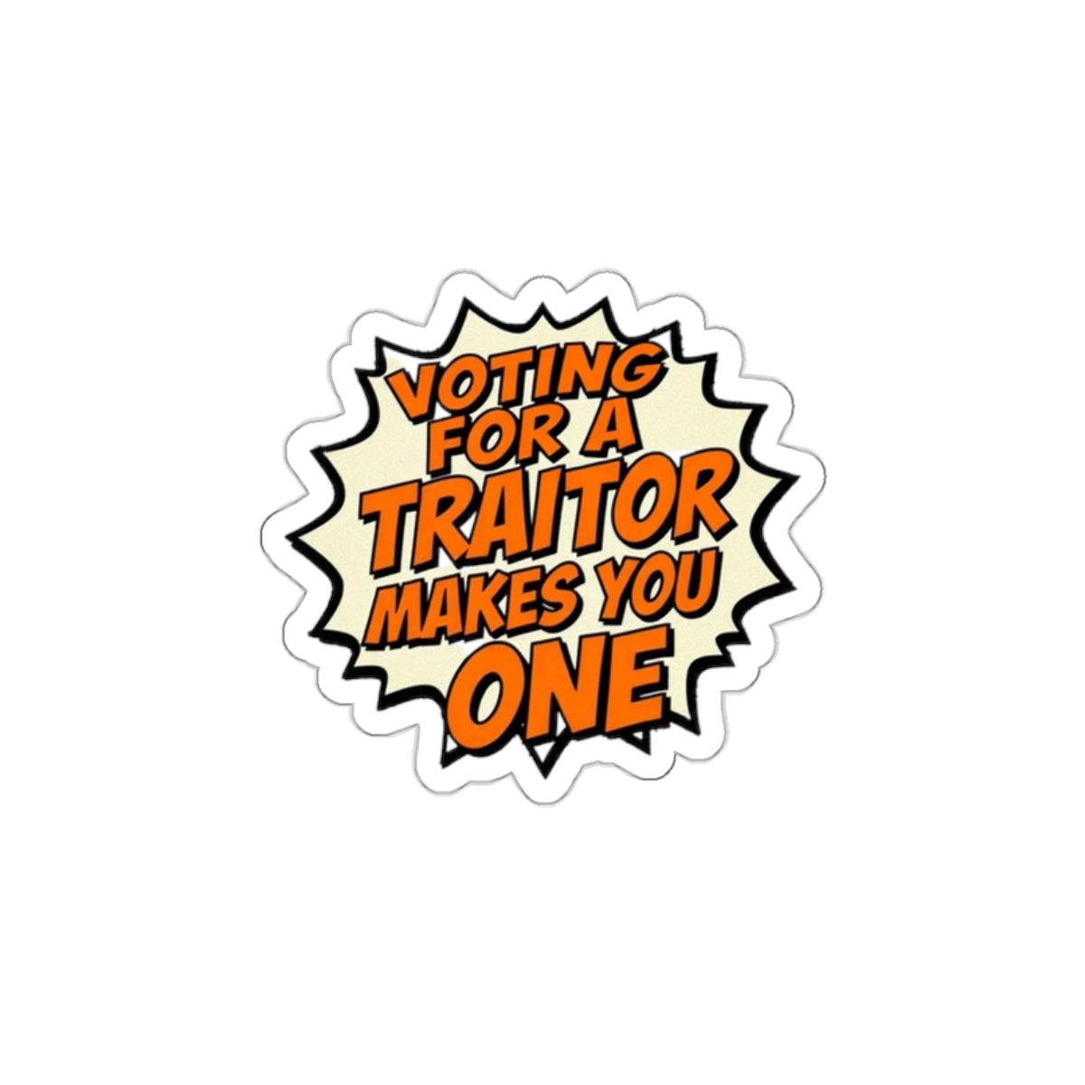 Die-Cut Stickers - Voting for a Traitor Makes You One