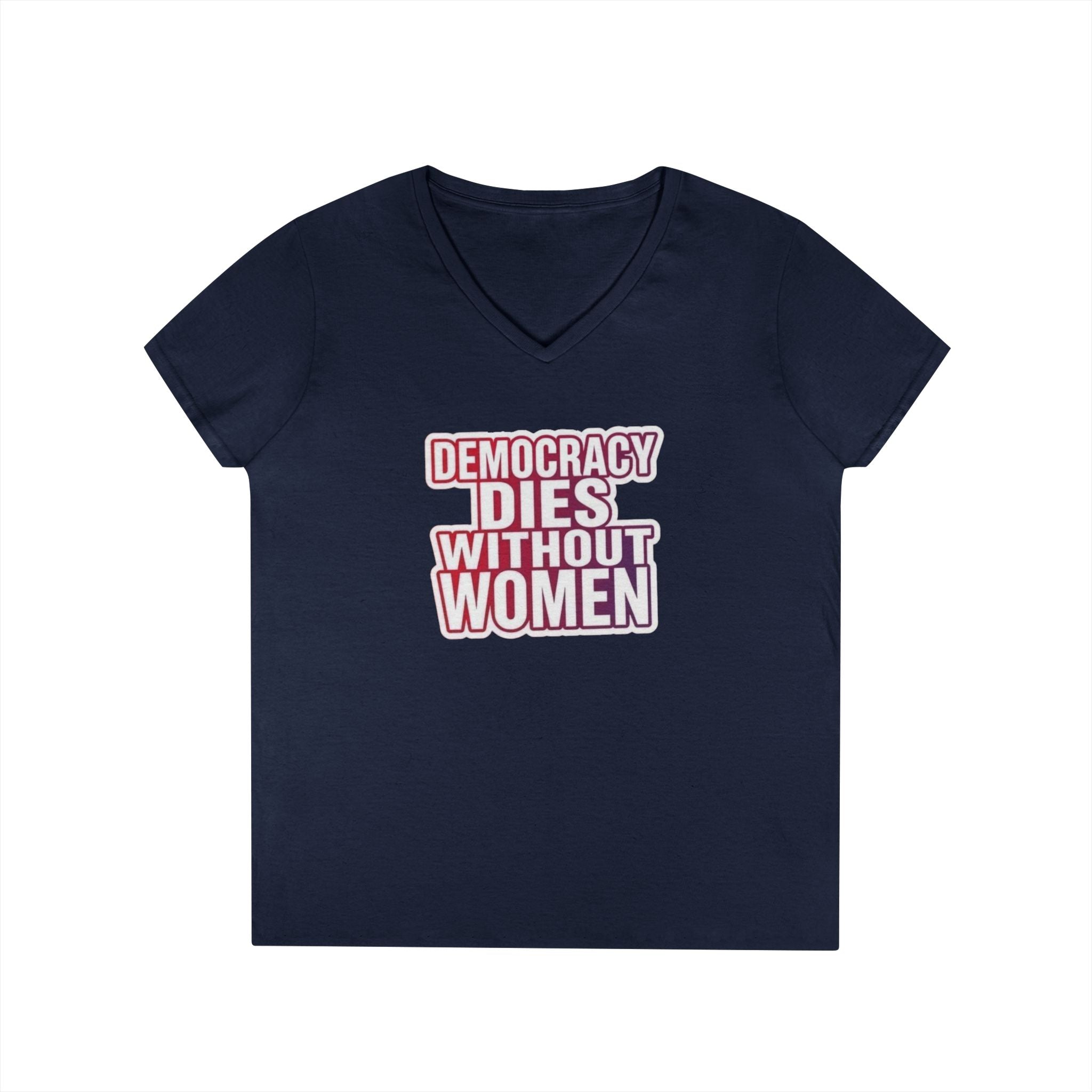 Empowering Women’s V-Neck T-Shirt - 'Democracy Dies Without Women' - Feminist Apparel