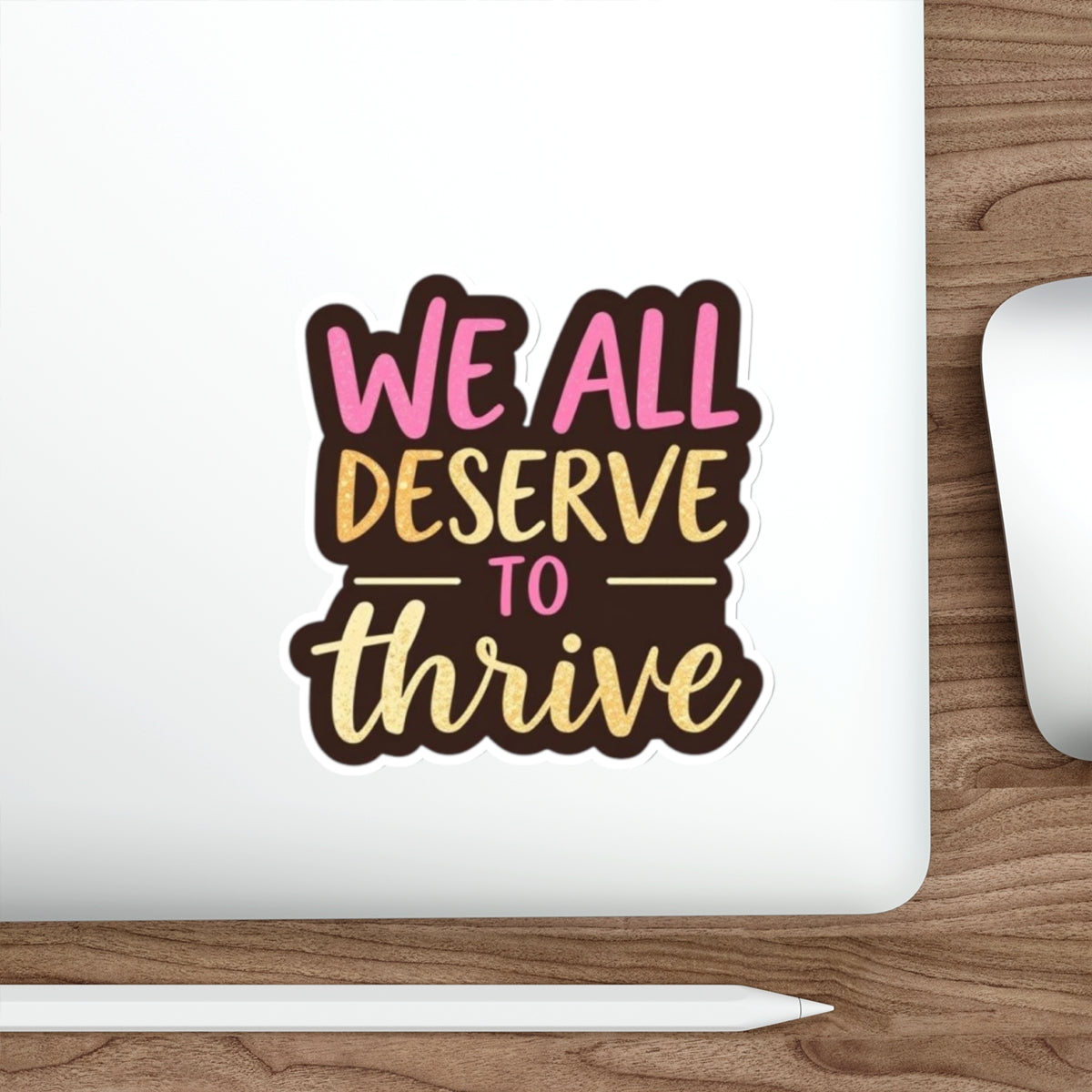 Die-Cut Stickers - WE ALL DESERVE TO THRIVE