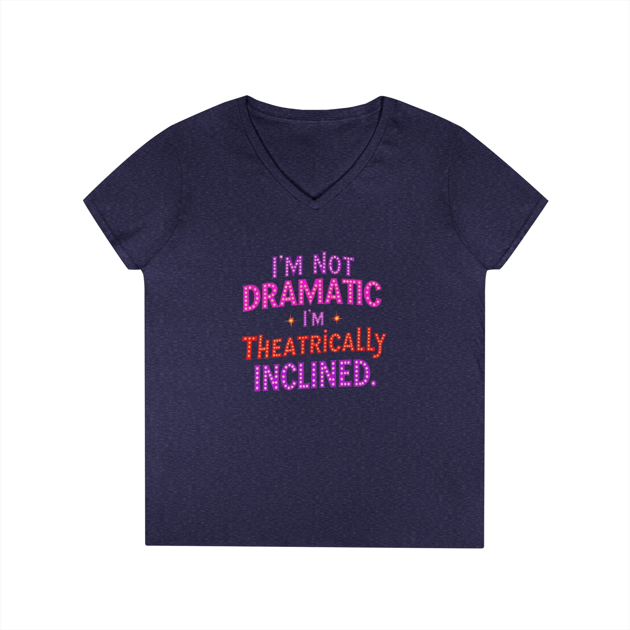 I'm not Dramatic, I'm Theatrically Inclined V-Neck T-Shirt for Women - Perfect for Drama Lovers!