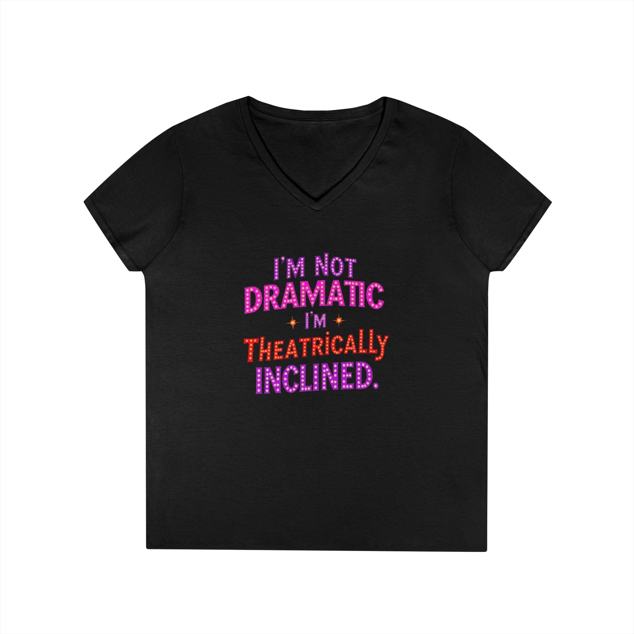 I'm not Dramatic, I'm Theatrically Inclined V-Neck T-Shirt for Women - Perfect for Drama Lovers!