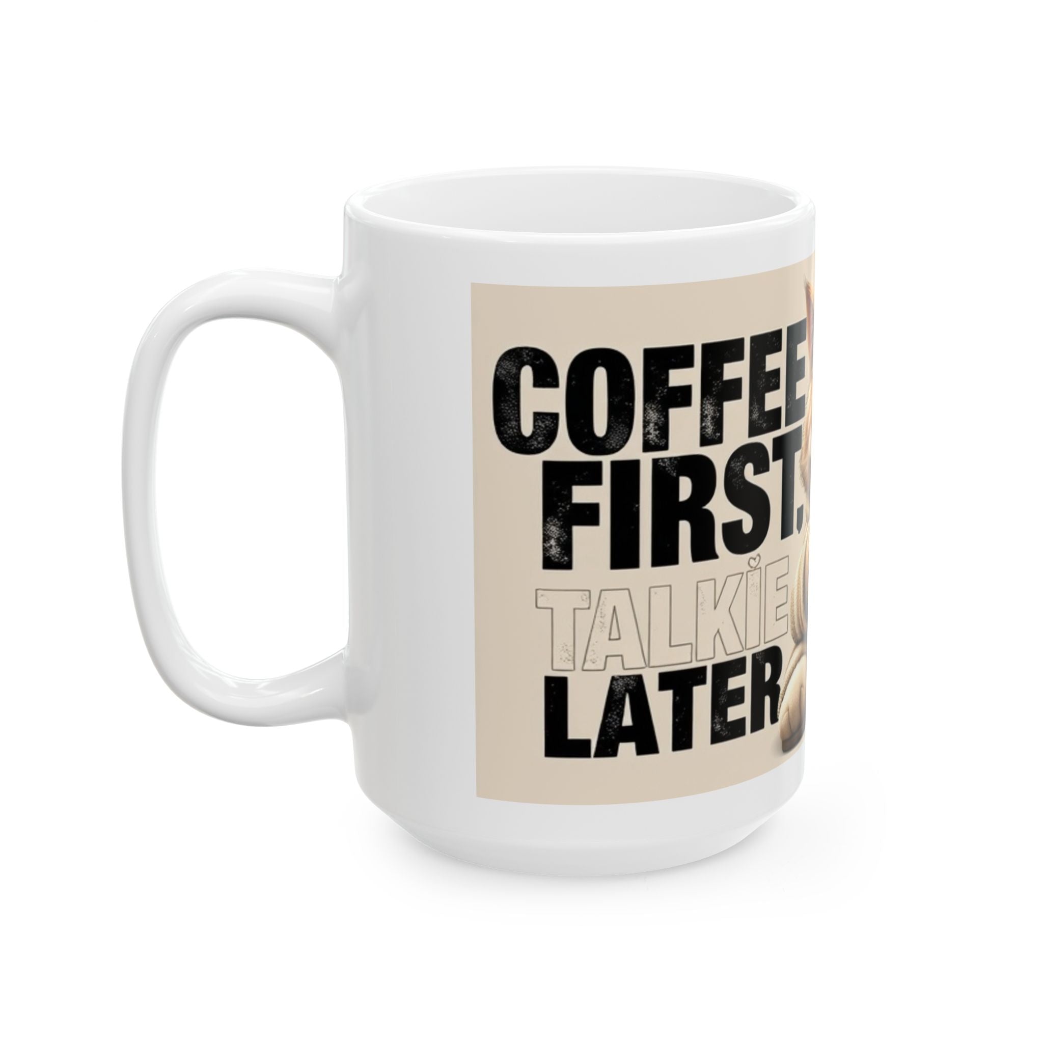 Coffee First, Talkie Later Cat - Ceramic Mug - Perfect Gift for Coffee Lovers