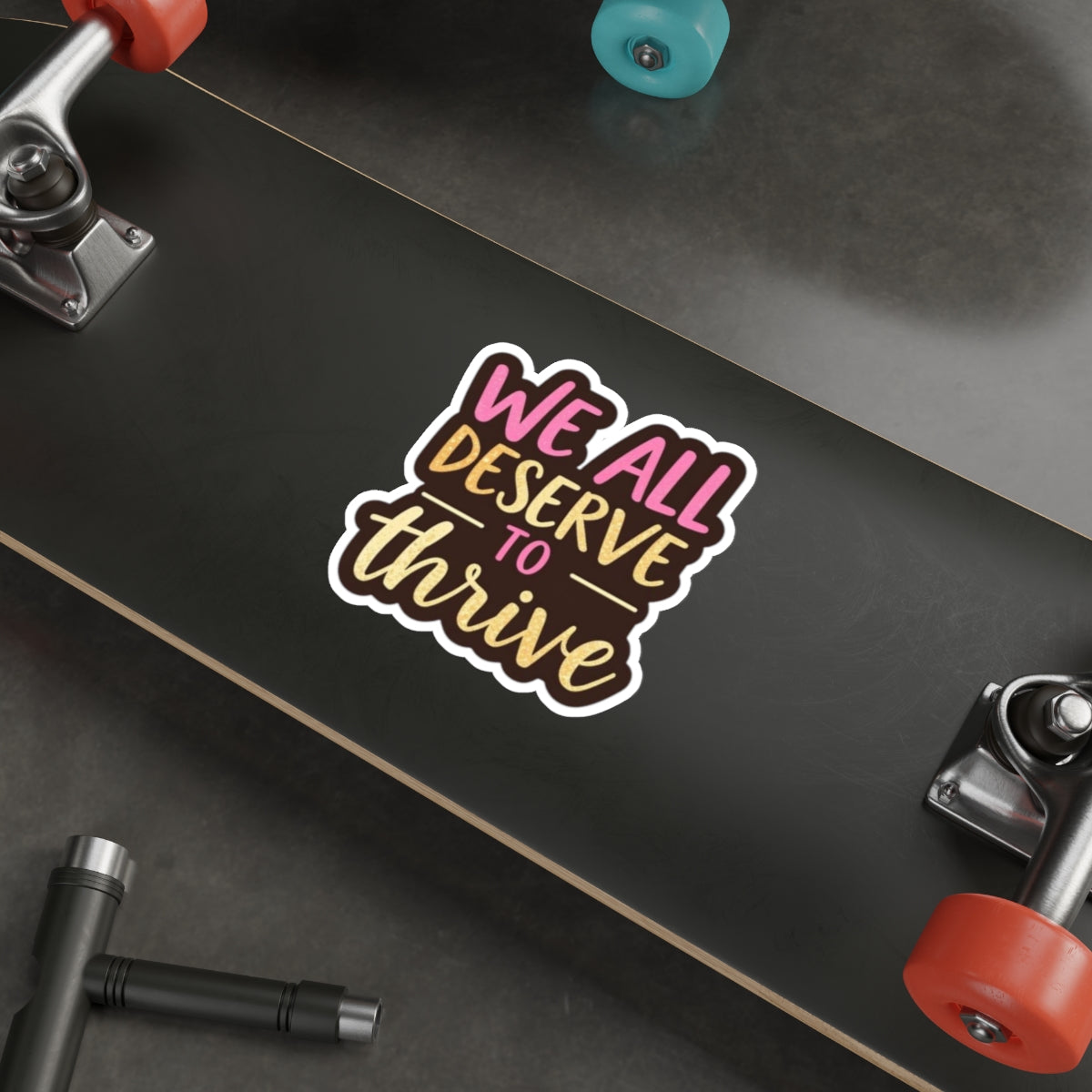 Die-Cut Stickers - WE ALL DESERVE TO THRIVE