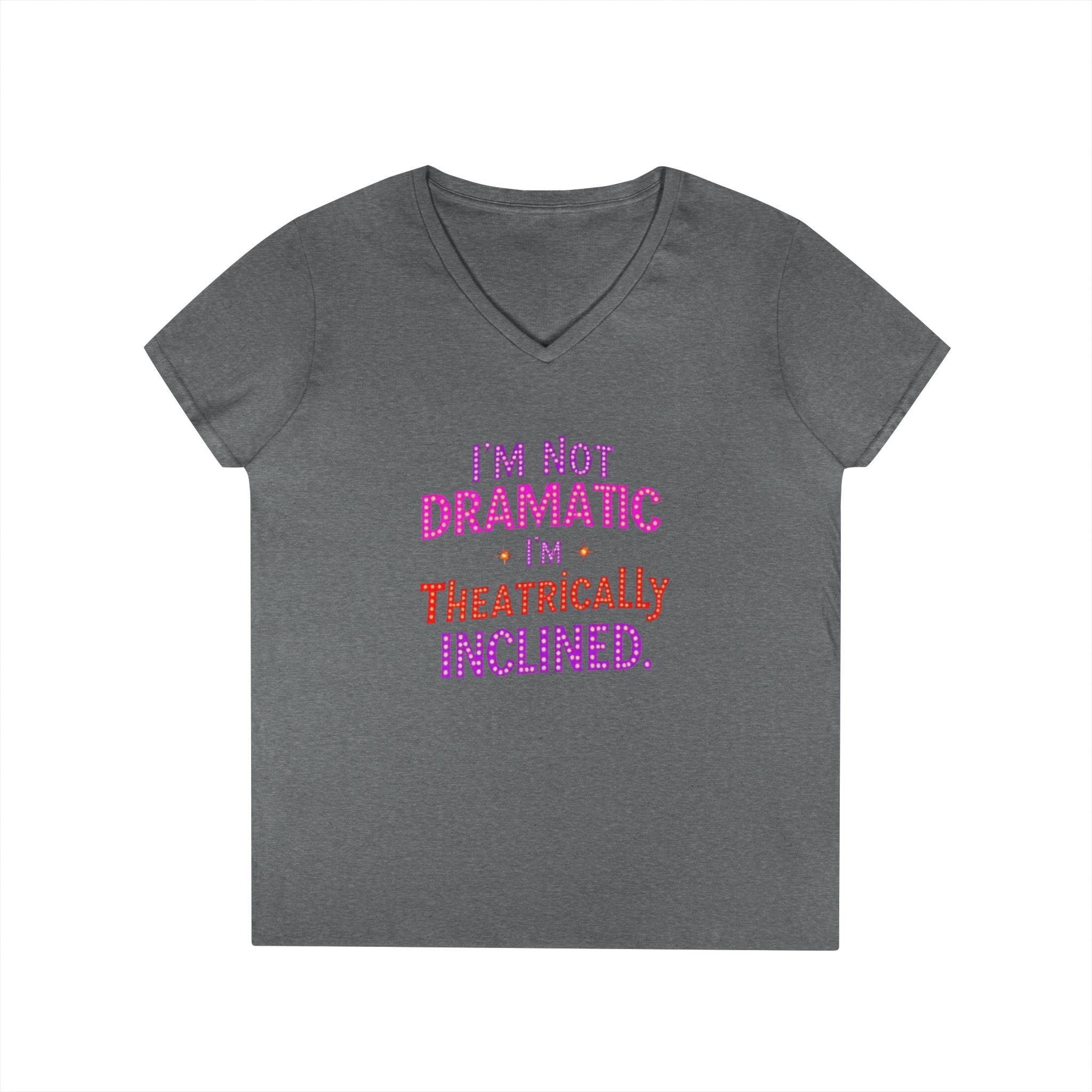 I'm not Dramatic, I'm Theatrically Inclined V-Neck T-Shirt for Women - Perfect for Drama Lovers!