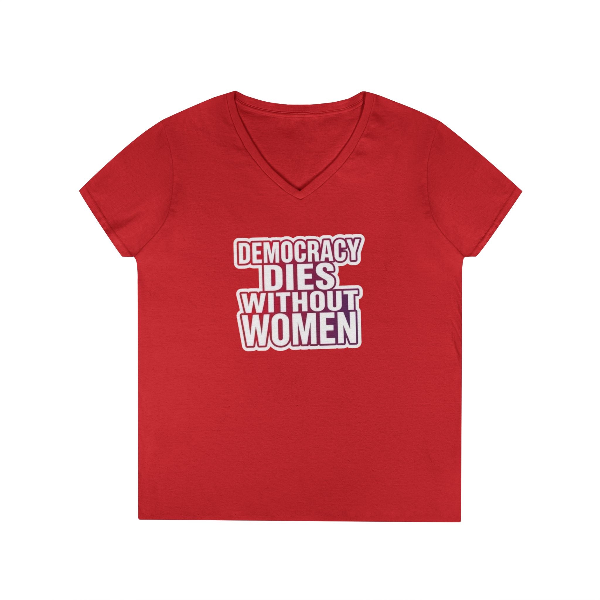 Empowering Women’s V-Neck T-Shirt - 'Democracy Dies Without Women' - Feminist Apparel