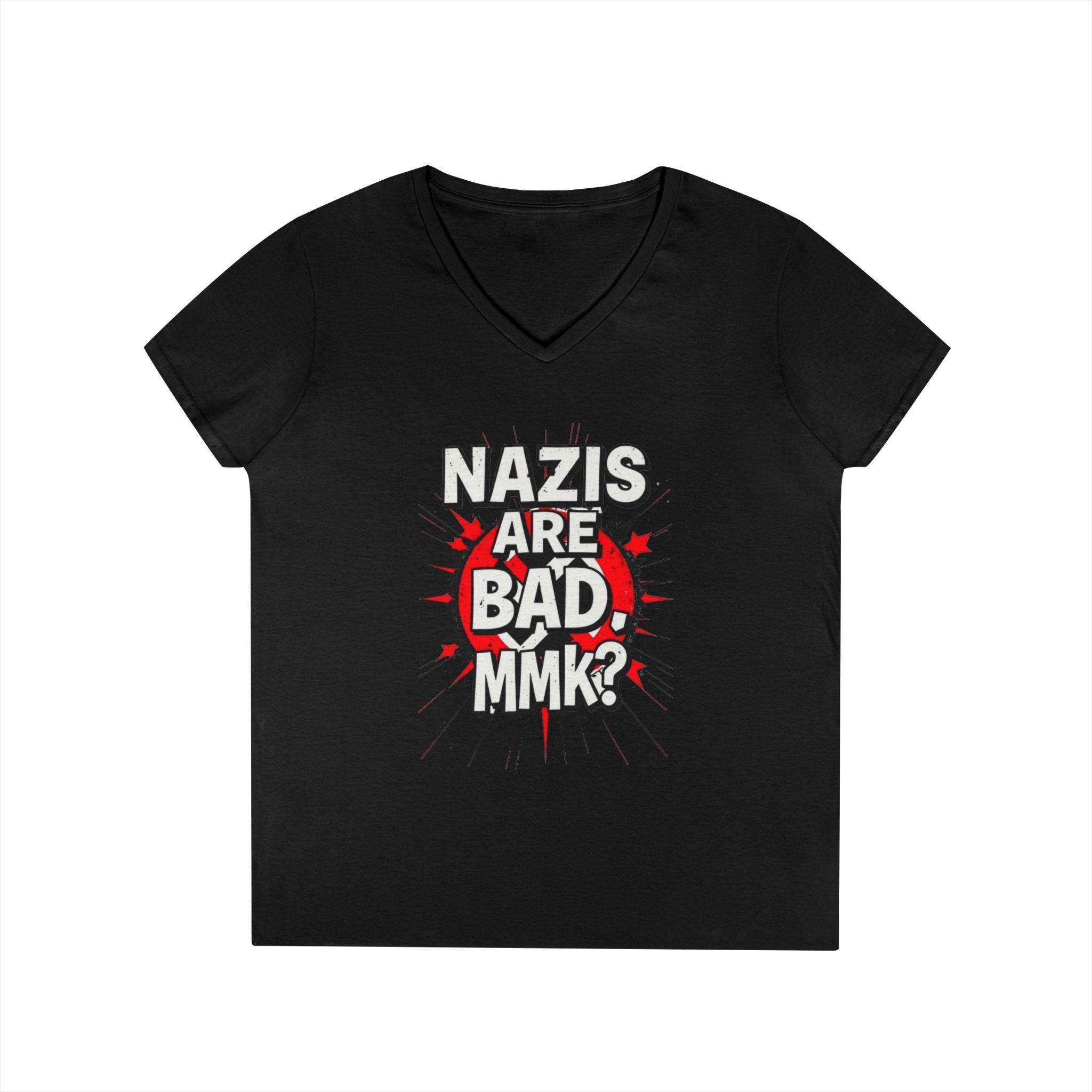 Empowered V-Neck T-Shirt - "Nazis are Bad, MMK?" Statement Tee