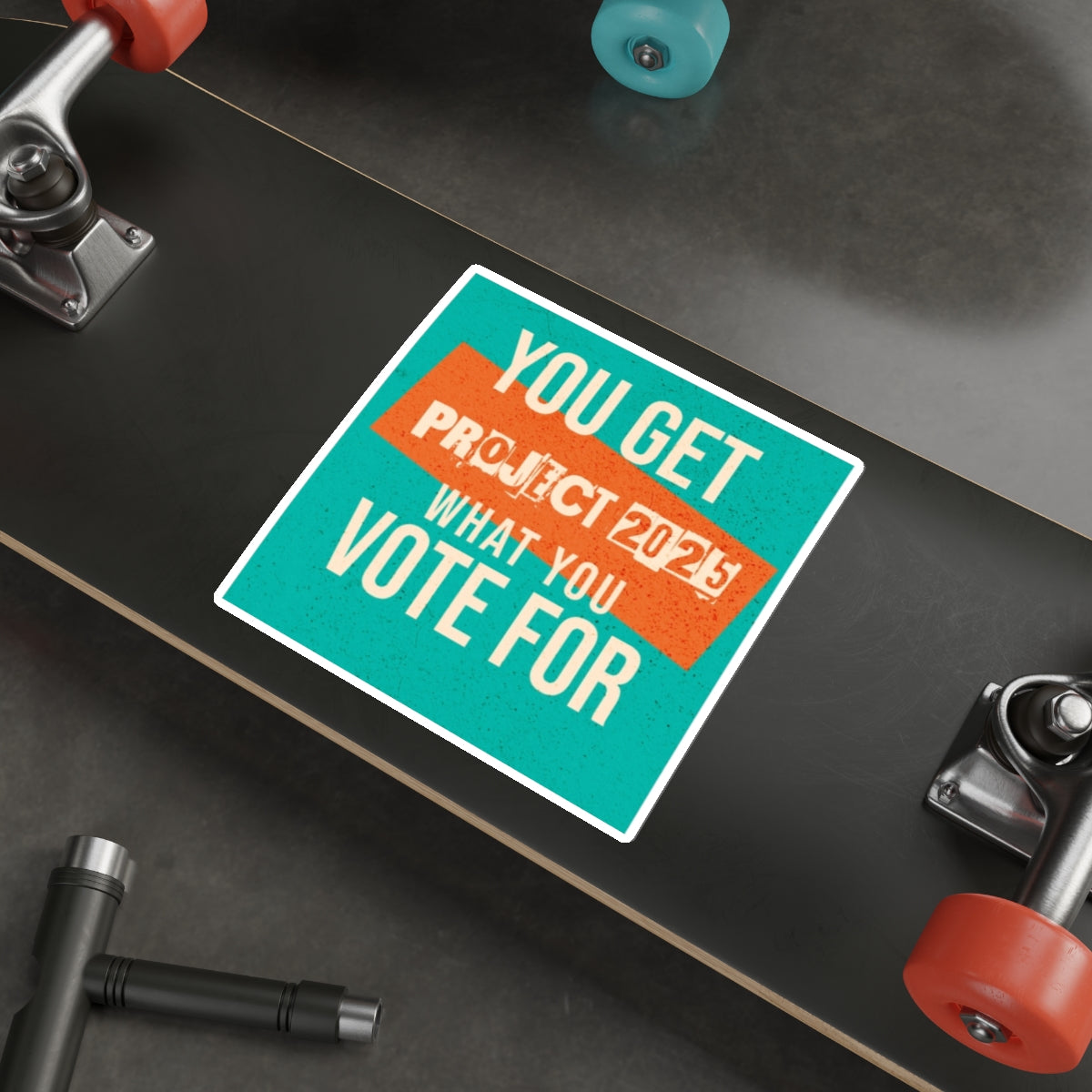 Die-Cut Stickers - You Get What You Vote For