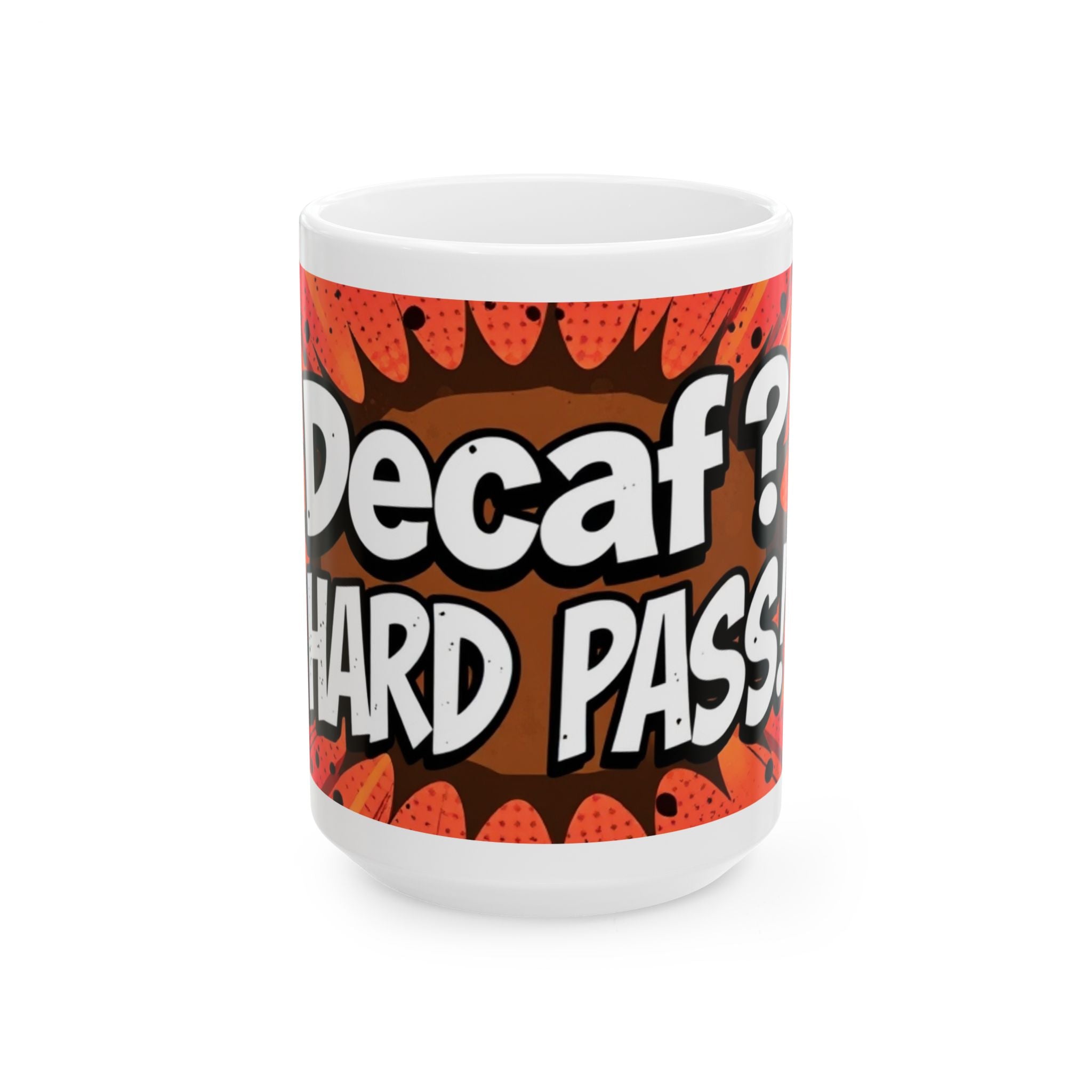 Decaf? Hard Pass! - Ceramic Mug - Perfect Gift for Coffee Lovers