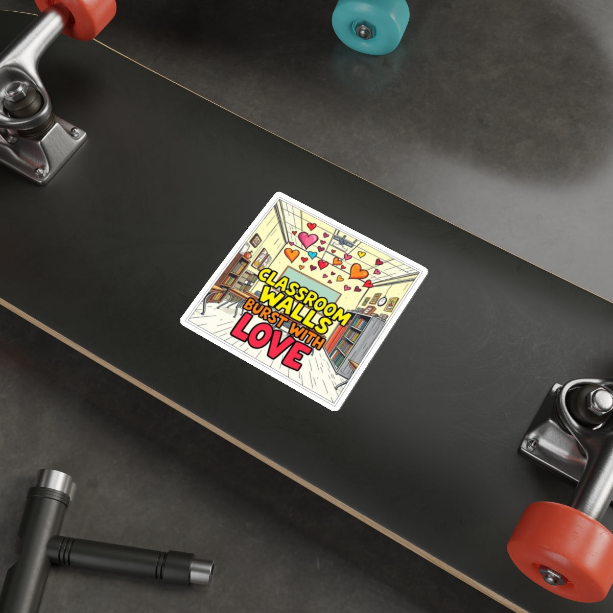 Classroom Walls Burst With Love Die-Cut Sticker - EqualiTees.Me