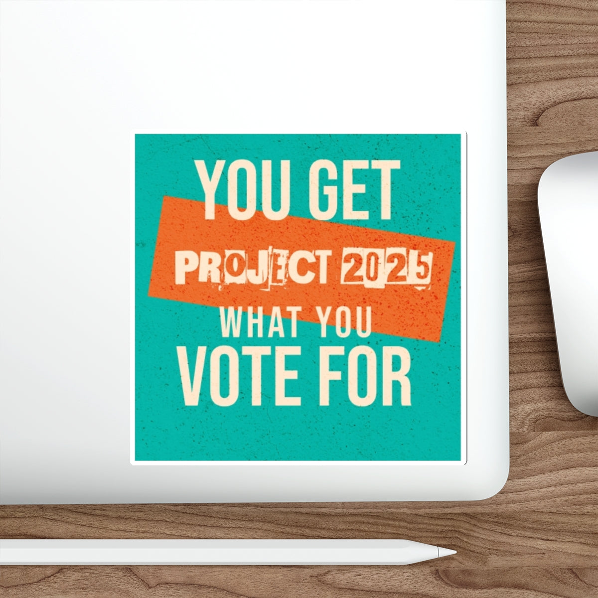 Die-Cut Stickers - You Get What You Vote For