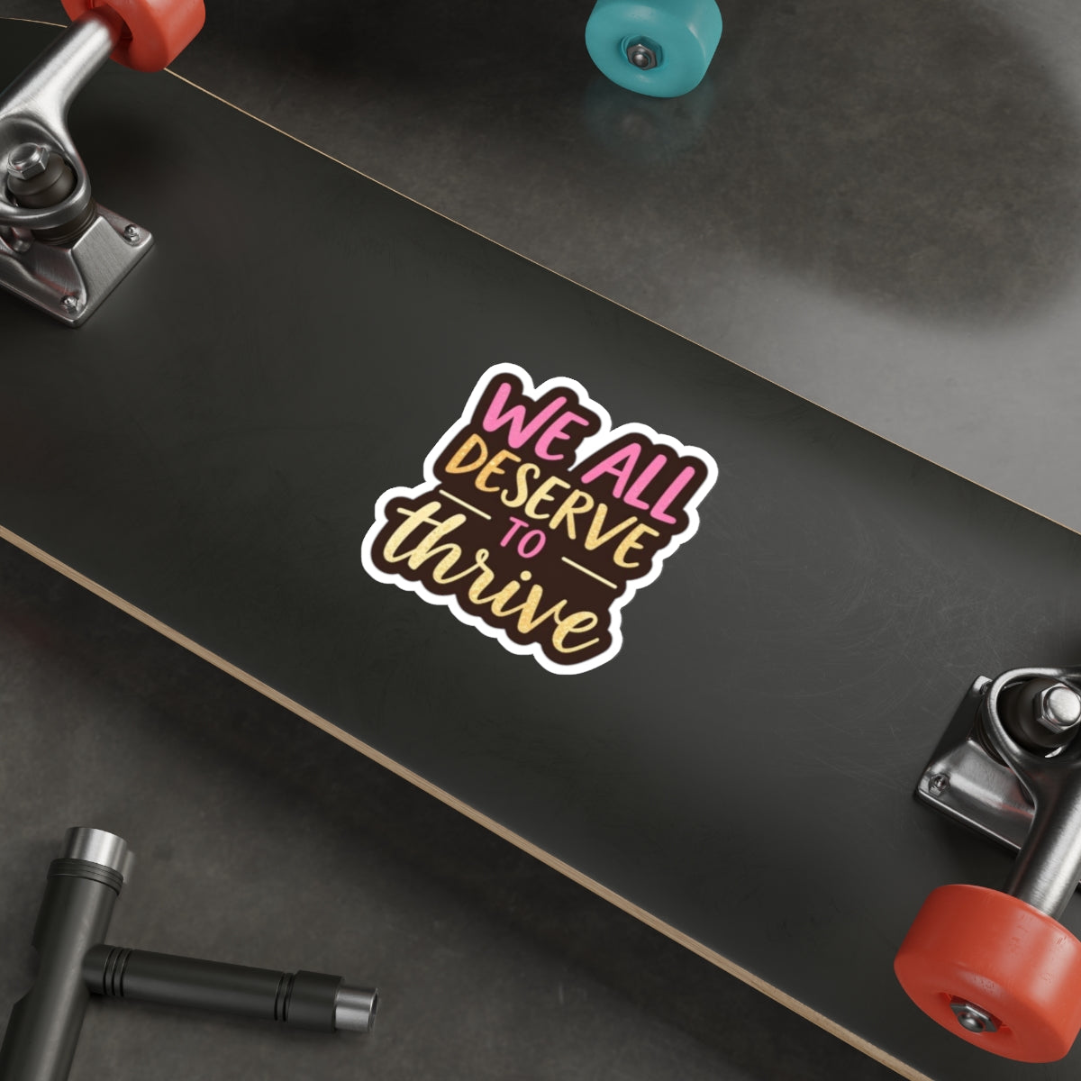 Die-Cut Stickers - WE ALL DESERVE TO THRIVE