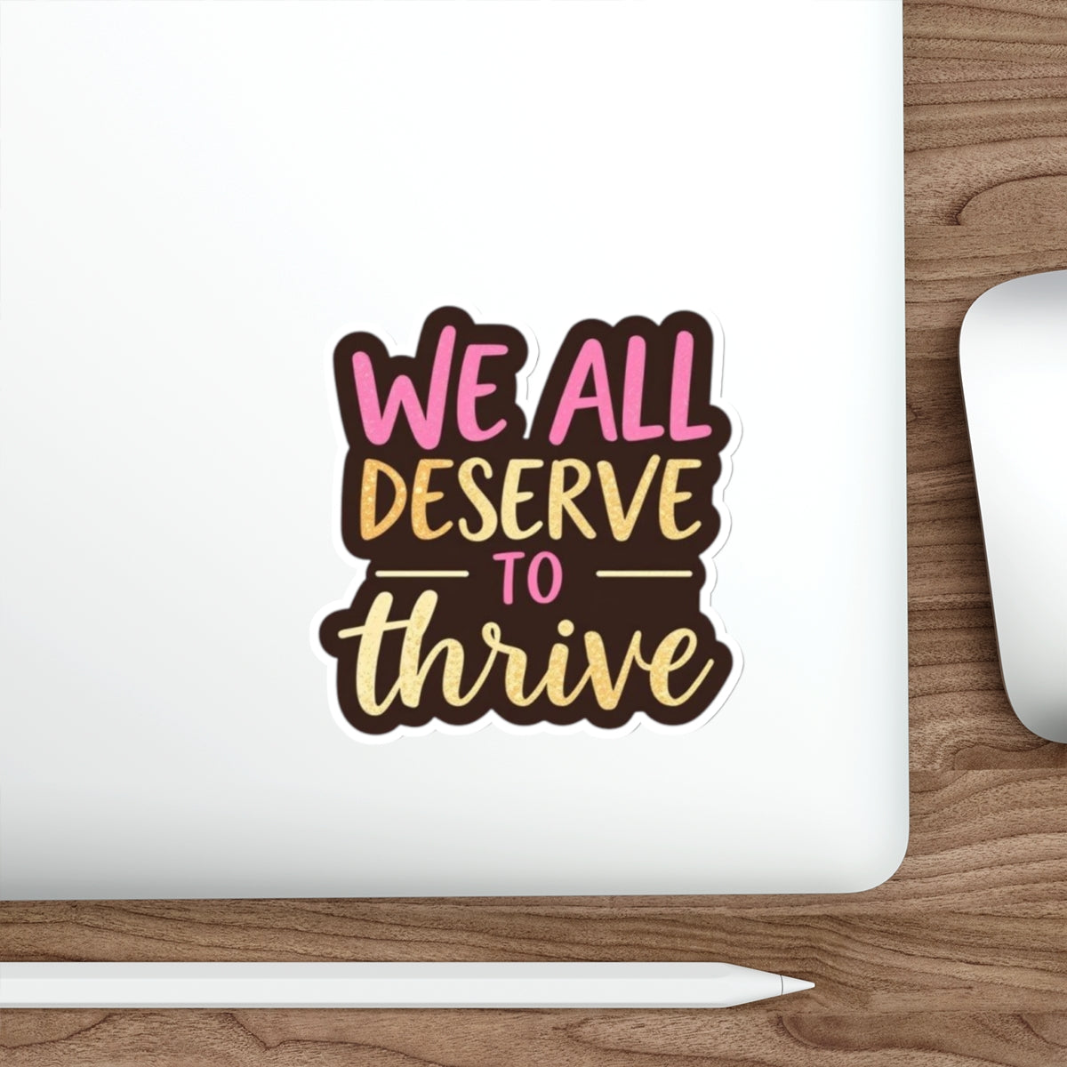 Die-Cut Stickers - WE ALL DESERVE TO THRIVE