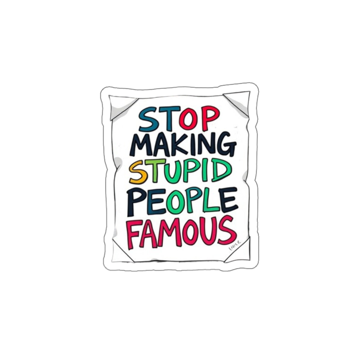 Die-Cut Stickers - Stop Making Stupid People Famous