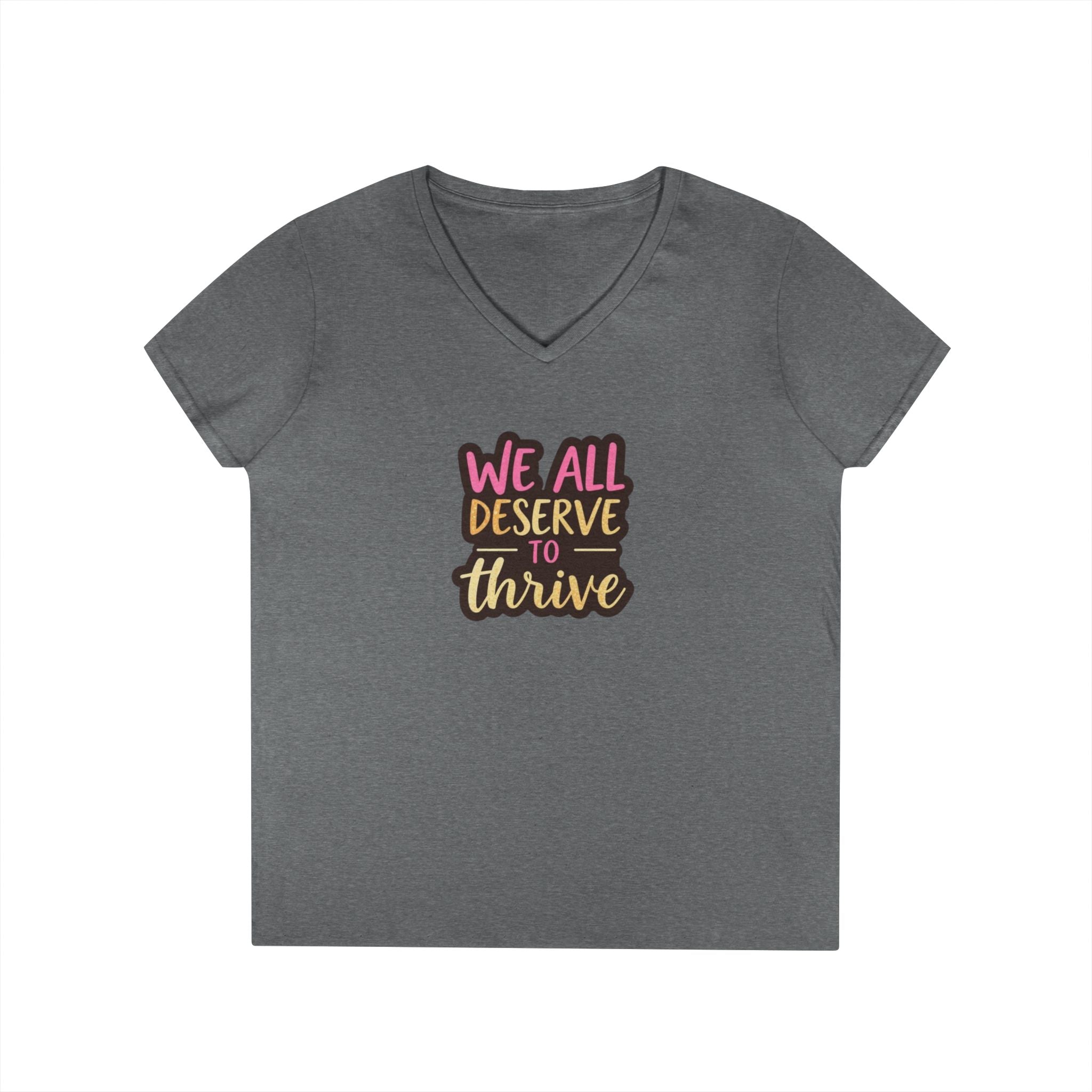 Empowering Ladies' V-Neck T-Shirt | "We All Deserve to Thrive"