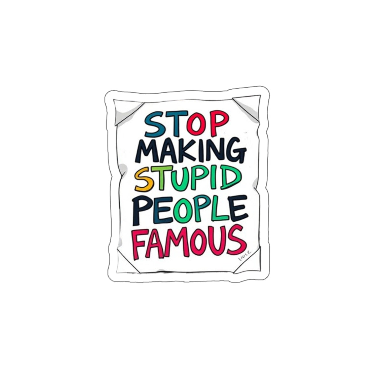 Die-Cut Stickers - Stop Making Stupid People Famous