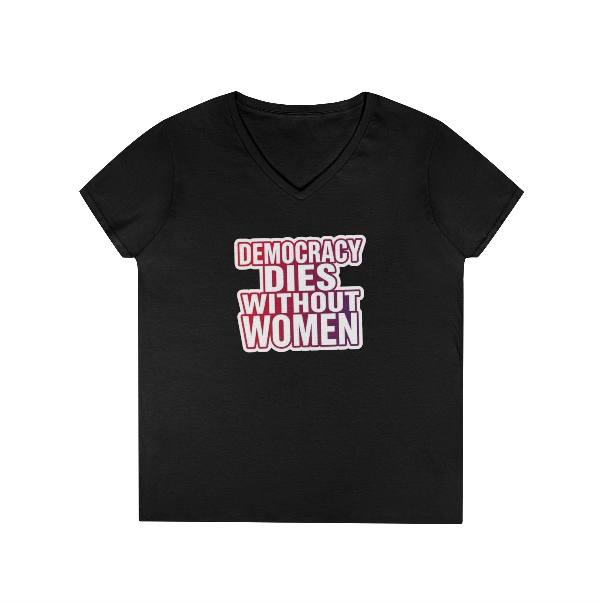 Empowering Women’s V-Neck T-Shirt - 'Democracy Dies Without Women' - Feminist Apparel