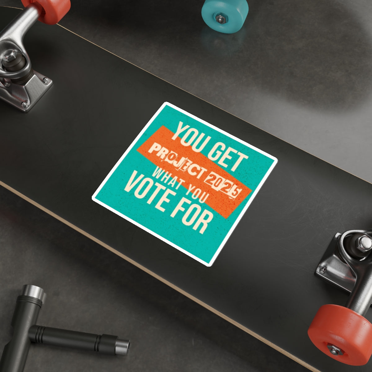 Die-Cut Stickers - You Get What You Vote For