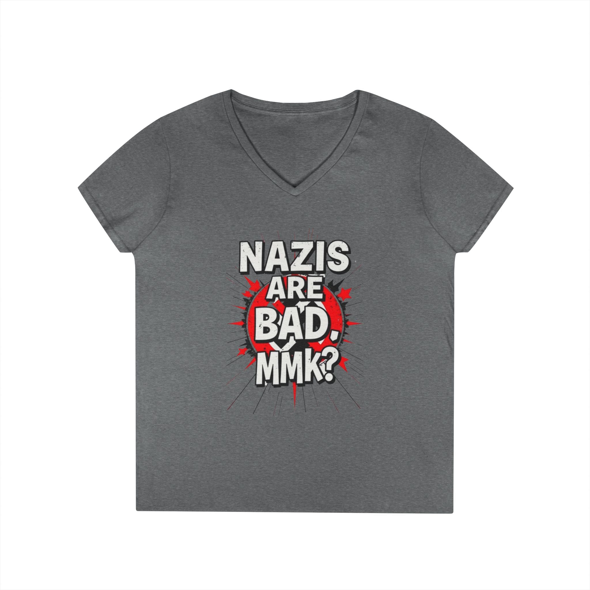 Empowered V-Neck T-Shirt - "Nazis are Bad, MMK?" Statement Tee