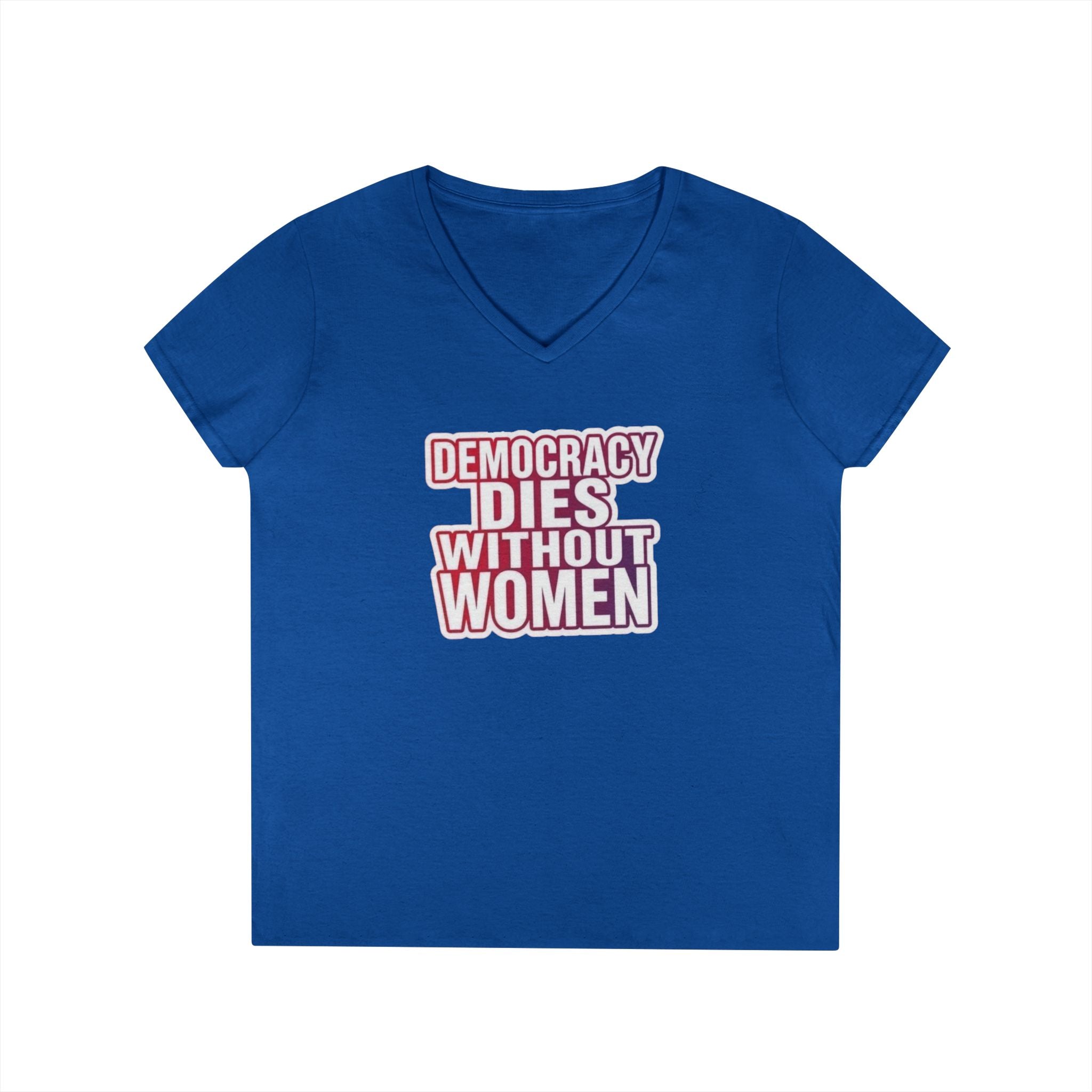 Empowering Women’s V-Neck T-Shirt - 'Democracy Dies Without Women' - Feminist Apparel