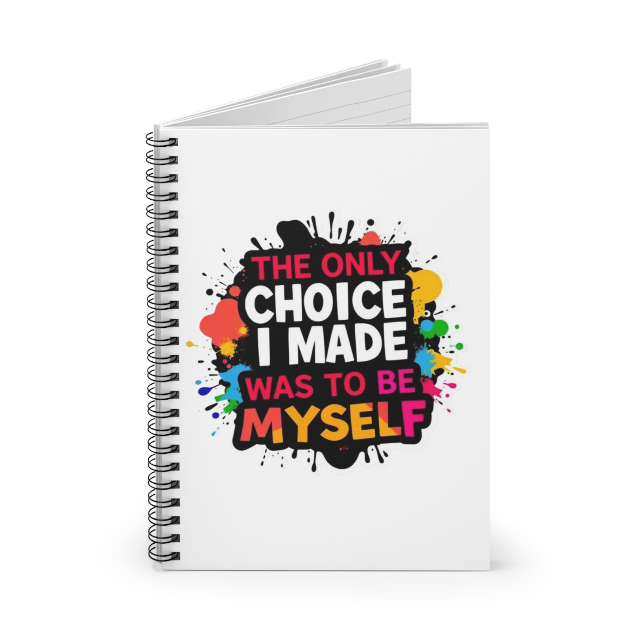 Colorful Inspirational Spiral Notebook - "The Only Choice I Made Was to Be Myself"