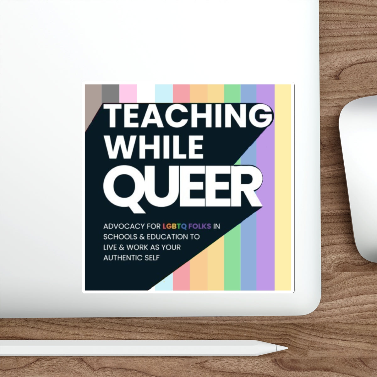 Teaching While Queer Die-Cut Stickers - LGBTQ+ Advocacy Designs for Authentic Living
