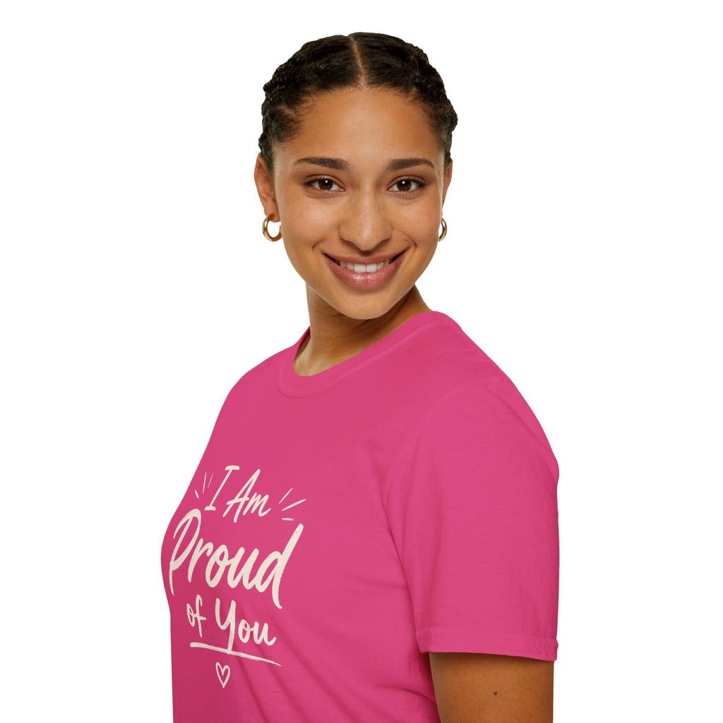 I Am Proud of You Tee — Encouraging Inspirational Quote Shirt