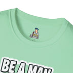Unisex Softstyle T-Shirt - 'Be a Man, Fight for Women's Rights' - Empowerment Tee