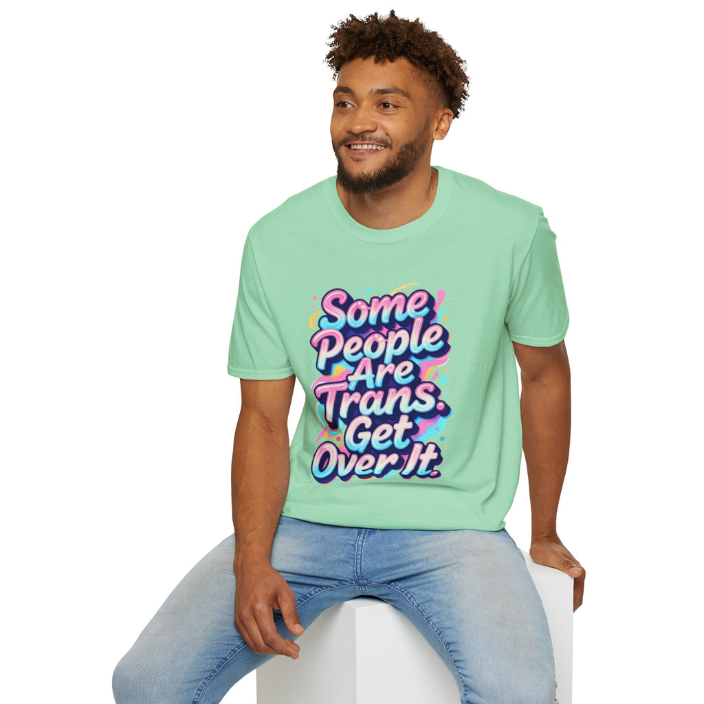 Some People are Trans T-Shirt — "Some People Are Trans. Get Over It." Colorful Pride Tee