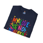 My Love is No Different Than Yours Pride Unisex T-Shirt