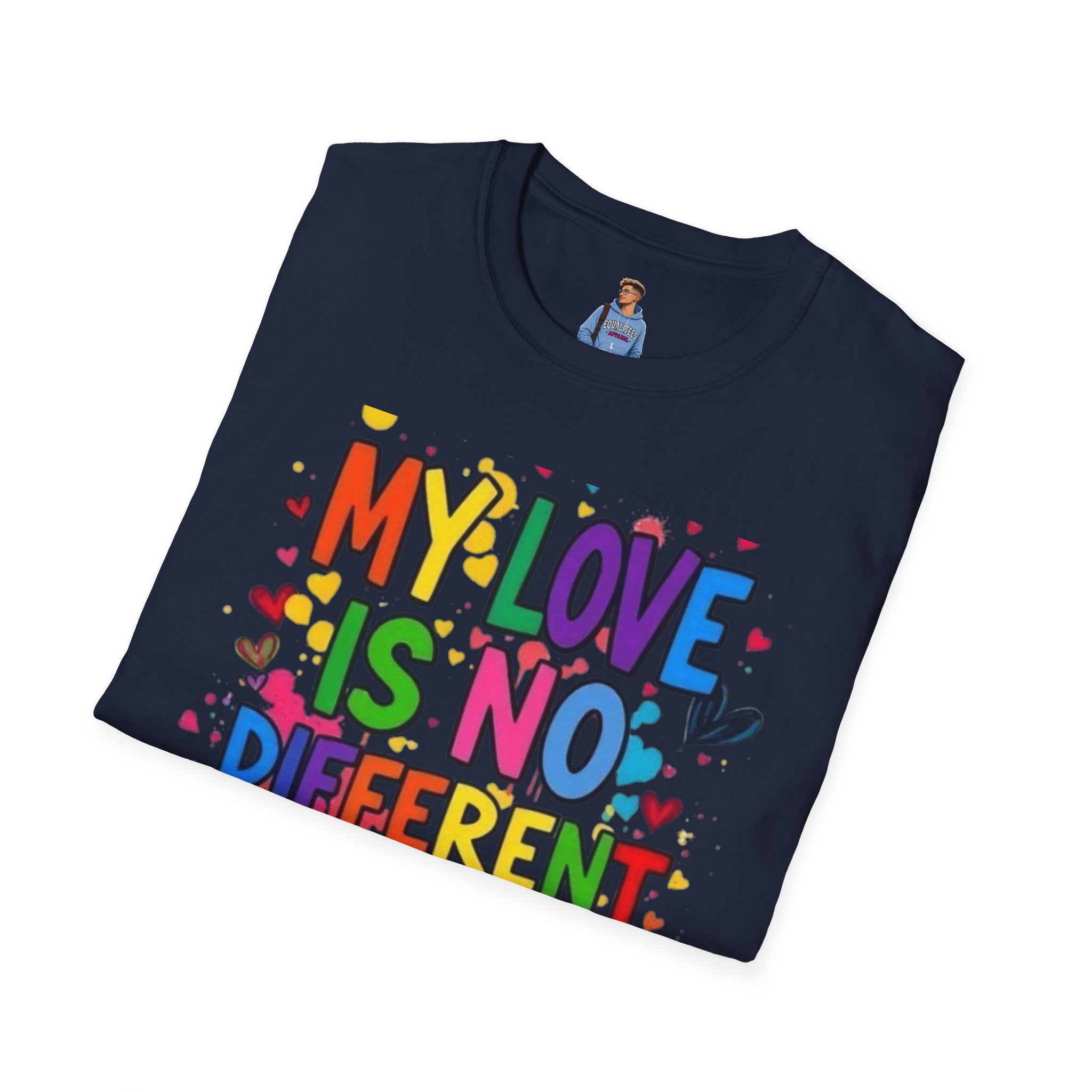 My Love is No Different Than Yours Pride Unisex T-Shirt