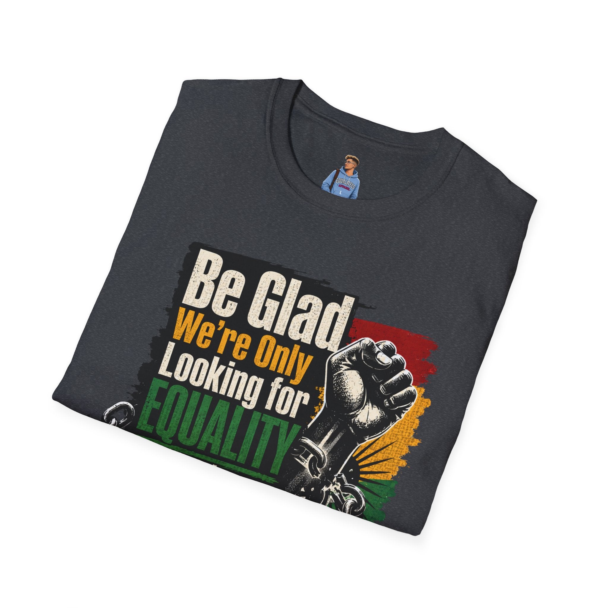 Be Glad We’re Only Looking for Equality T-Shirt — Black Power Fist Social Justice Tee