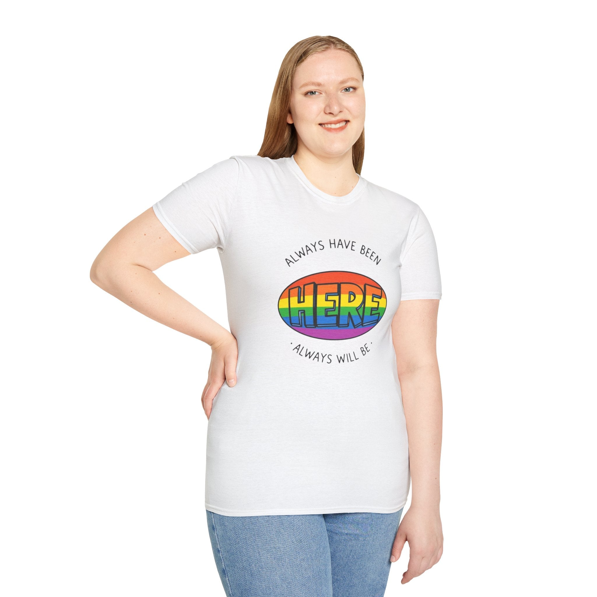 Pride T-Shirt, Here. Always Have Been, Always Will Be.