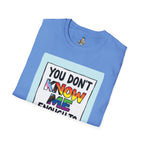 You Don't Know Me Enough to Hate Me Inclusive Pride T-Shirt - Unisex Softstyle Tee for Casual Wear