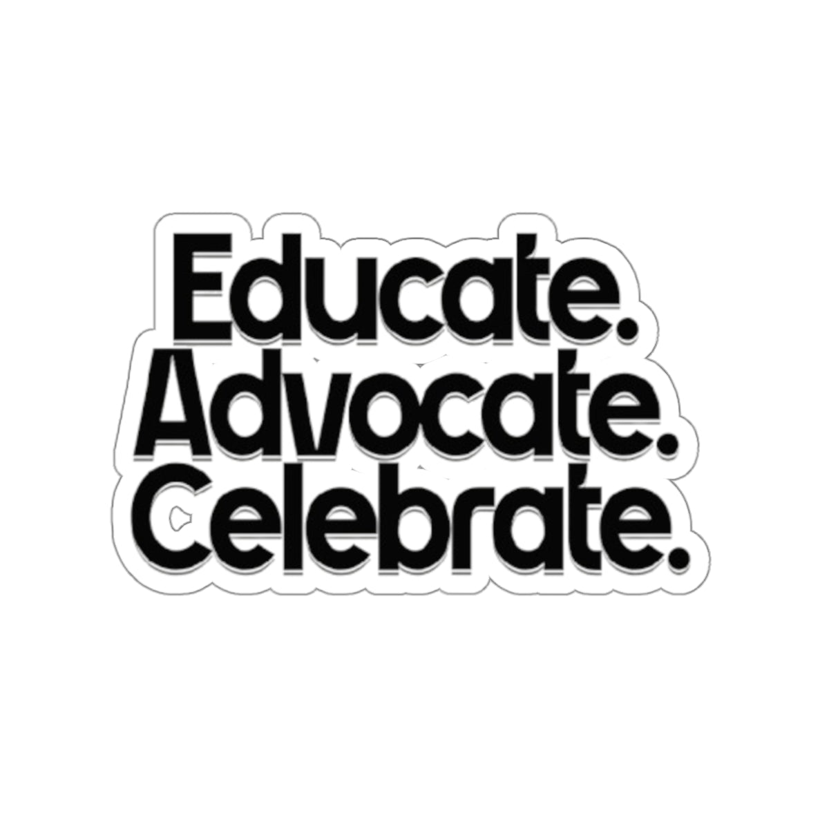 Empowering Die-Cut Stickers - "Educate. Advocate. Celebrate."