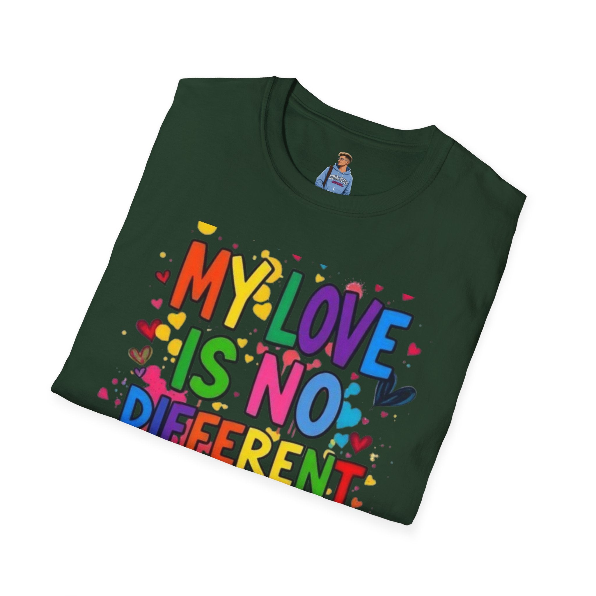 My Love is No Different Than Yours Pride Unisex T-Shirt