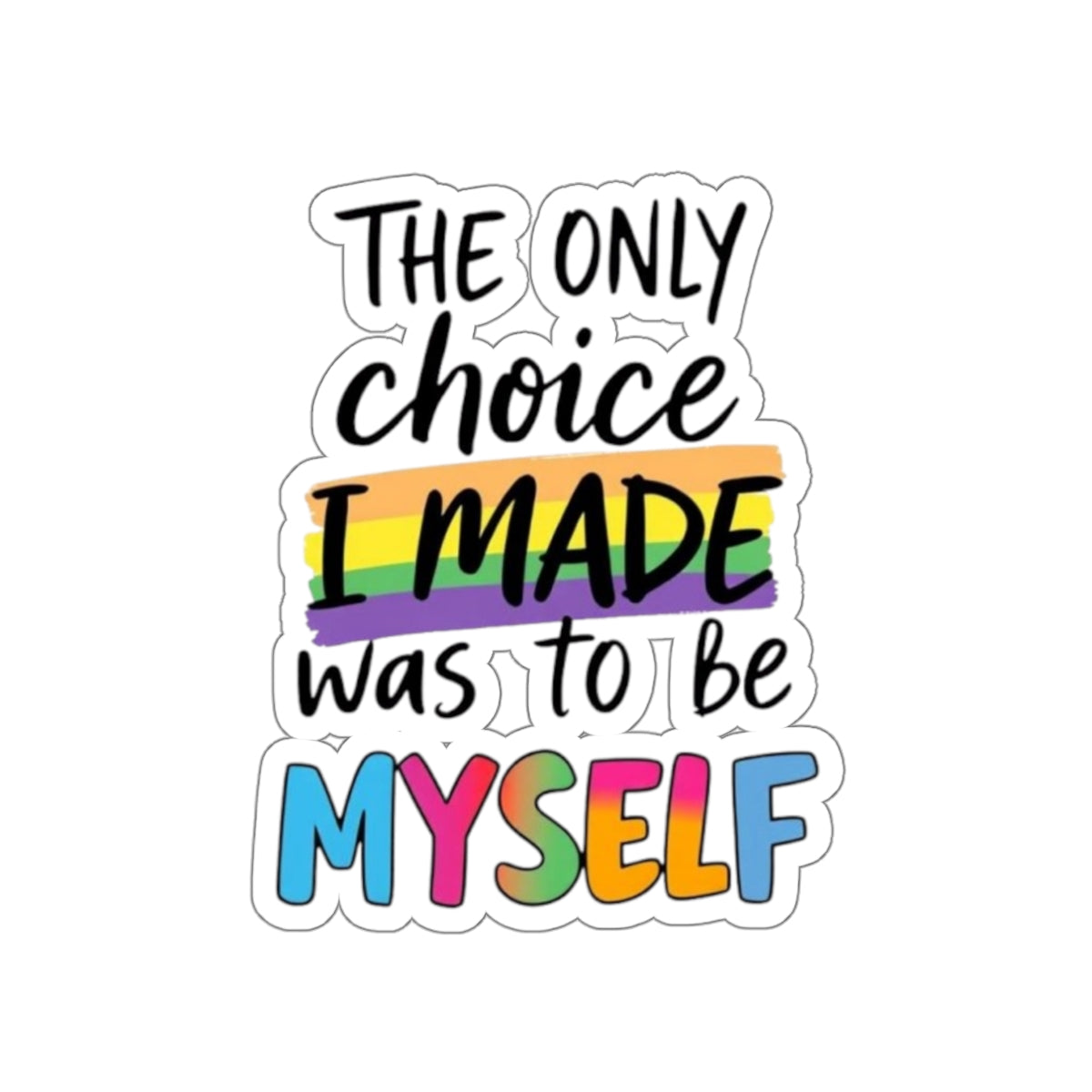 Die-Cut Stickers - THE ONLY CHOICE I MADE WAS TO BE MYSELF
