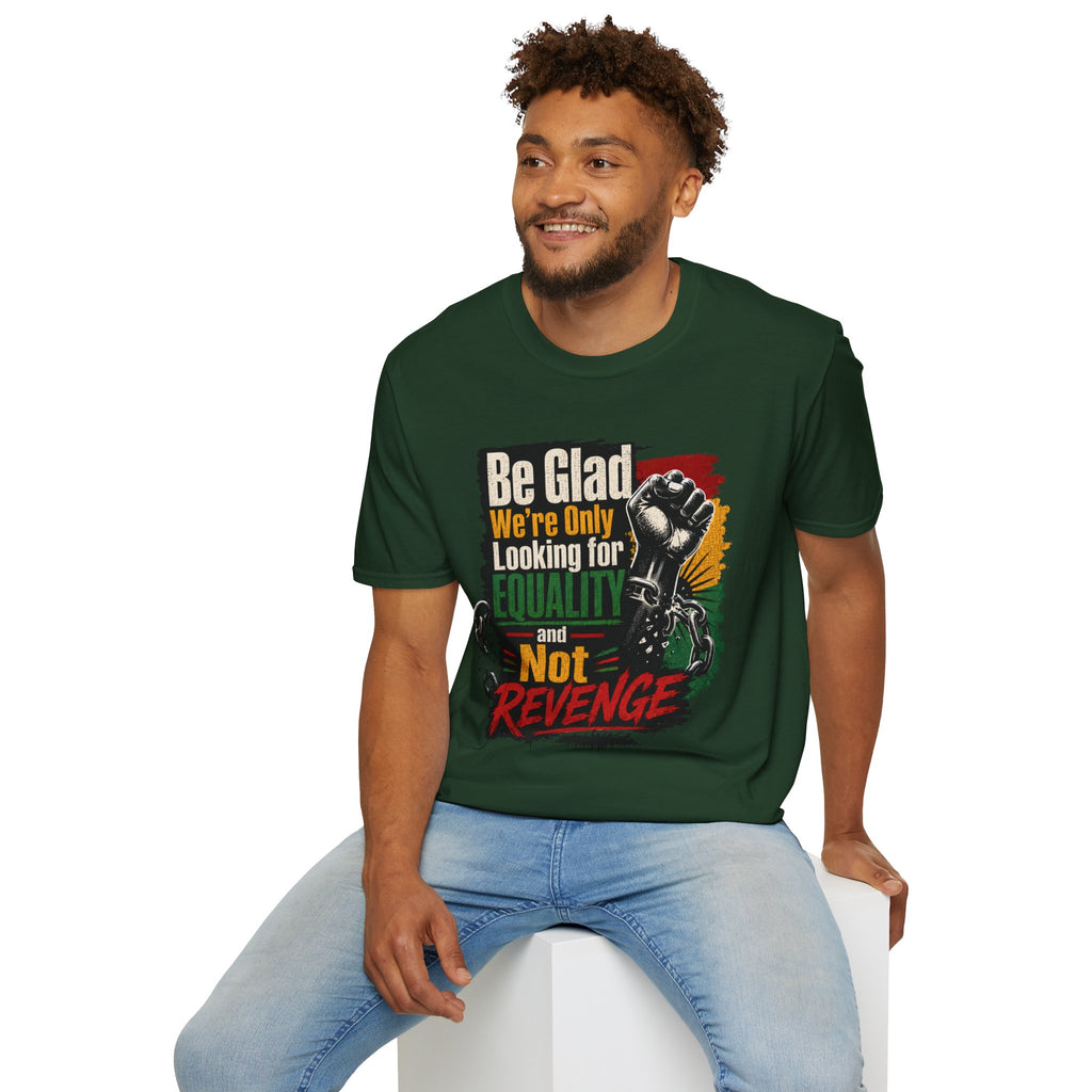 Be Glad We’re Only Looking for Equality T-Shirt — Black Power Fist Social Justice Tee