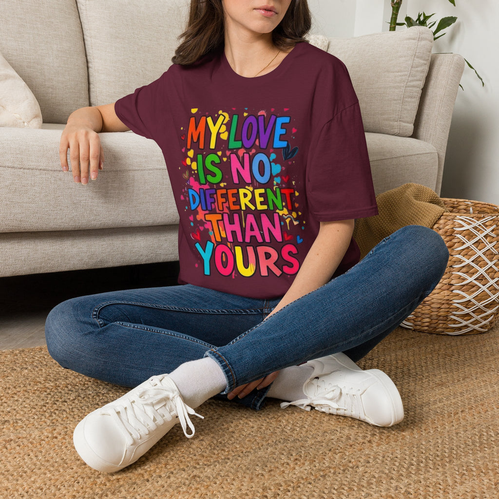 My Love is No Different Than Yours Pride Unisex T-Shirt