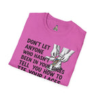 Don't Let Anyone Tell You How To Tie Your Laces T-Shirt