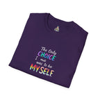 Inspirational Quote Unisex Softstyle T-Shirt - "The Only Choice I Made Was to Be MYSELF"