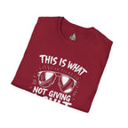Unisex Softstyle T-Shirt - 'This is what not giving a Sh*t about what you think looks like