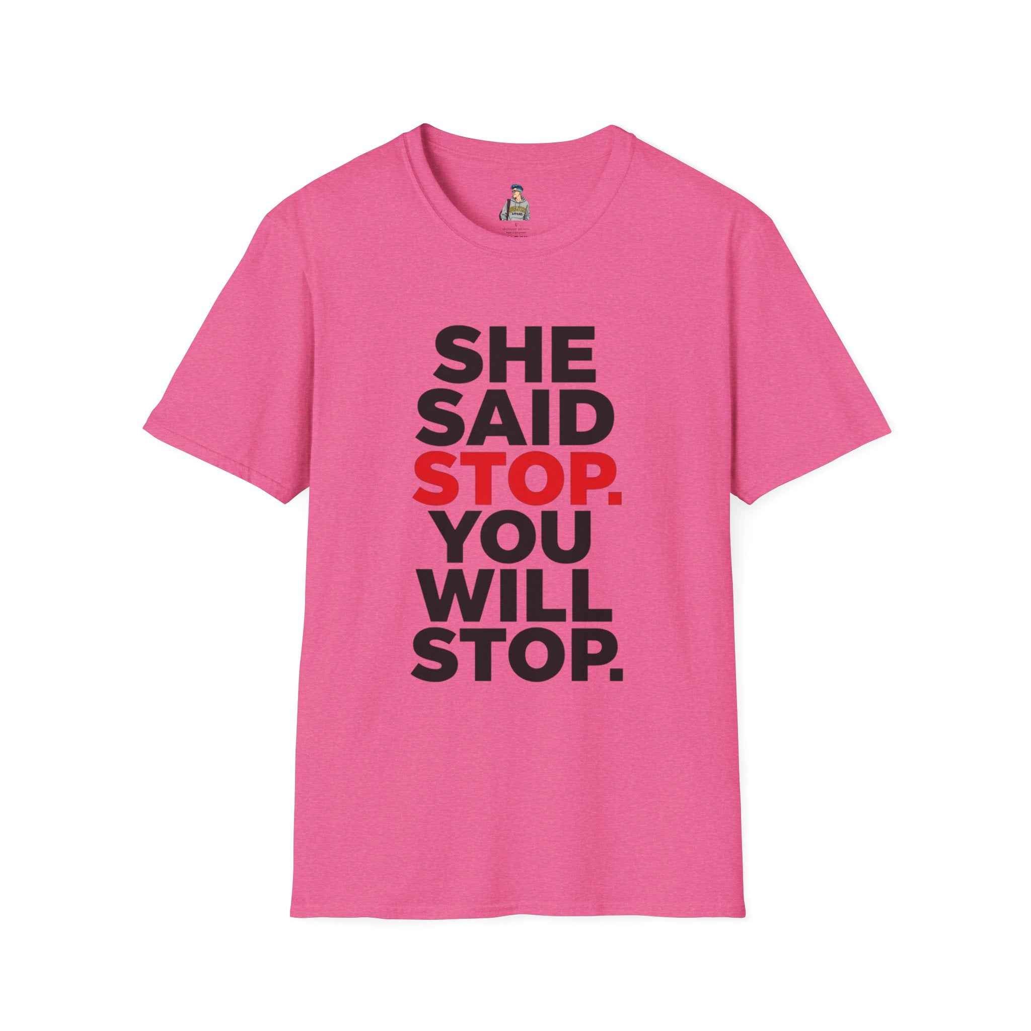 T-Shirt — "She Said Stop, You Will Stop." Bold Statement Tee for Consent Awareness